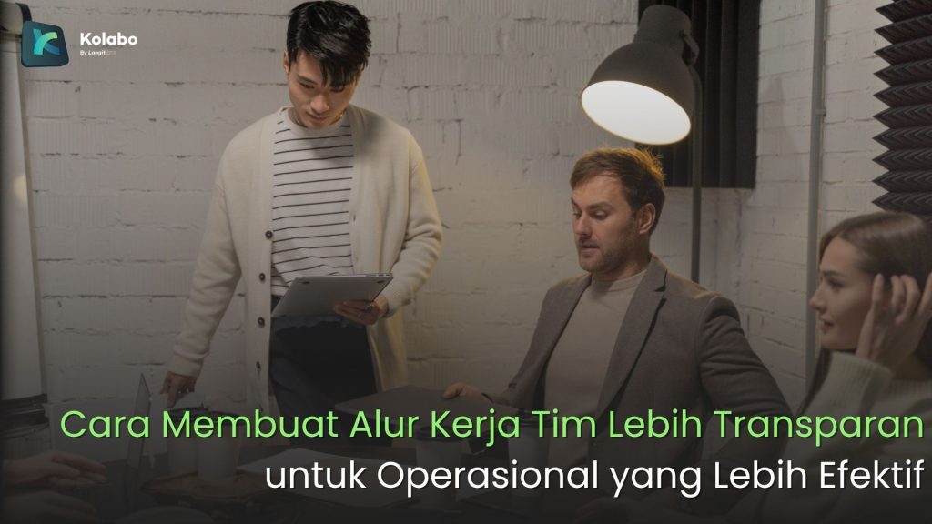 Cara Membuat Alur Kerja Tim Lebih Transparan untuk Operasional yang Lebih Efektif