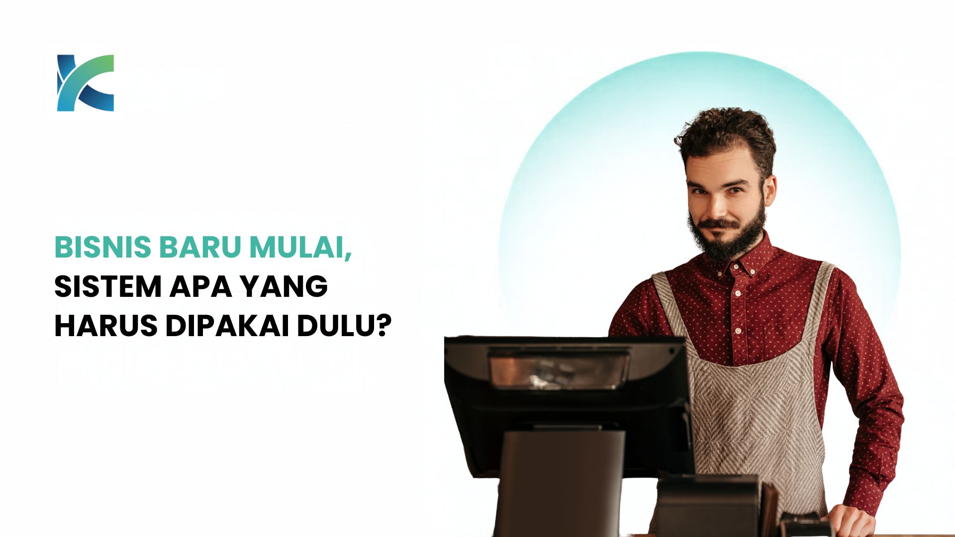 Bisnis Baru Mulai, Sistem Apa yang Harus Dipakai Dulu?