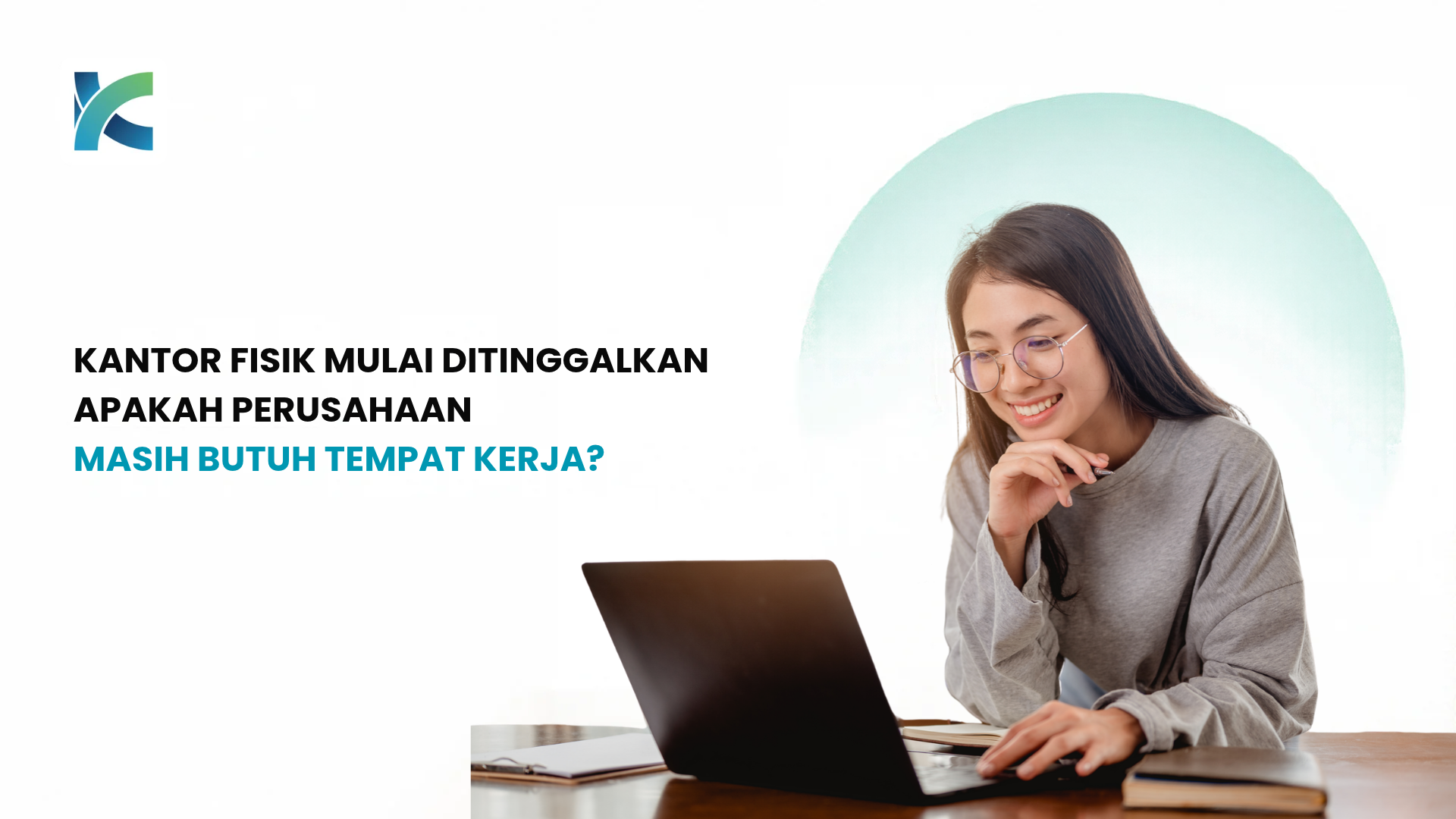 Kantor Fisik Mulai Ditinggalkan, Apakah Perusahaan Masih Butuh Tempat Kerja?