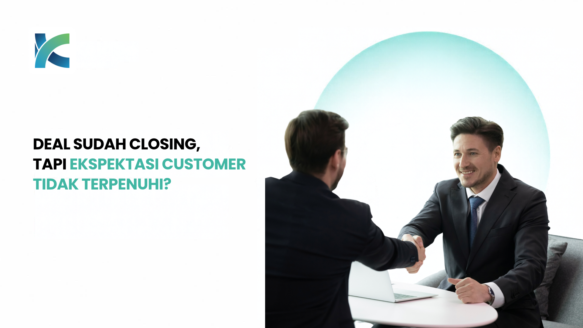 Deal Sudah Closing, Tapi Ekspektasi Customer Tidak Terpenuhi?